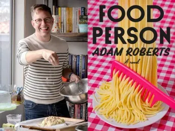 Adam Roberts is a ‘Food Person’ – Cookbook author serves up a novel
